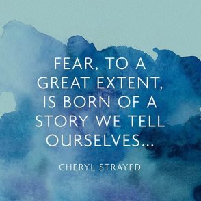 fear-to-a-great-extent-is-born-of-a-story-we-tell-ourselves
